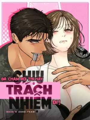 [18+] Đã Chăm Rồi Thì Hãy Chịu Trách Nhiệm Đi!